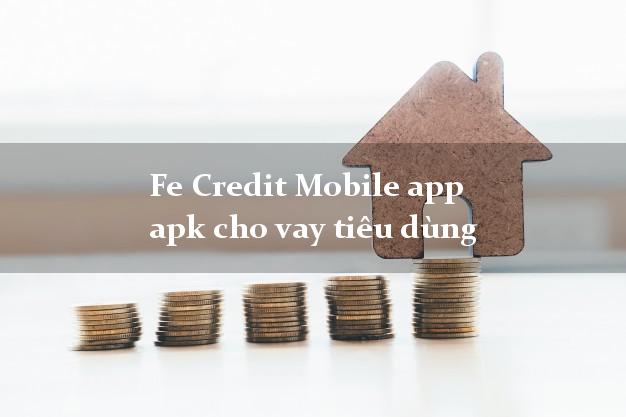Fe Credit Mobile app apk cho vay tiêu dùng không thẩm định