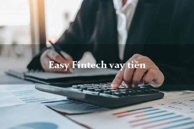 Easy Fintech vay tiền công ty tài chính uy tín không lừa đảo